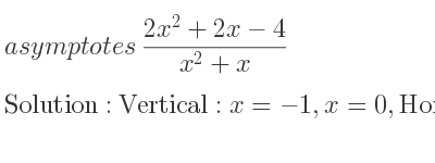 The asymptotes of (2x^2+2x-4)/(x^2+x) is Vertical: x=-1,x=0,Horizontal: y=2